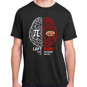 Left I Love Pi Right Did Someone Say Pie Meaningful Gift Pi Day Cool Gift Adult ChromaSoft Performance T-Shirt