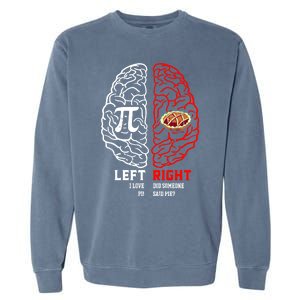 Left I Love Pi Right Did Someone Say Pie Meaningful Gift Pi Day Cool Gift Garment-Dyed Sweatshirt