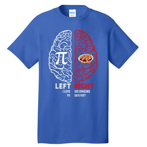 Left I Love Pi Right Did Someone Say Pie Meaningful Gift Pi Day Cool Gift Tall T-Shirt