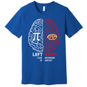 Left I Love Pi Right Did Someone Say Pie Meaningful Gift Pi Day Cool Gift Premium T-Shirt