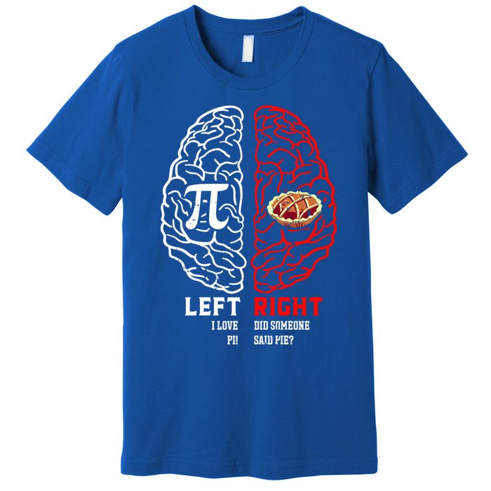 Left I Love Pi Right Did Someone Say Pie Meaningful Gift Pi Day Cool Gift Premium T-Shirt