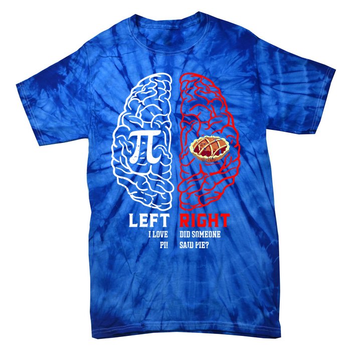 Left I Love Pi Right Did Someone Say Pie Meaningful Gift Pi Day Cool Gift Tie-Dye T-Shirt