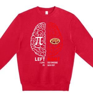 Left I Love Pi Right Did Someone Say Pie Meaningful Gift Pi Day Cool Gift Premium Crewneck Sweatshirt