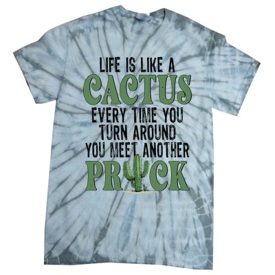 Life Is Like A Cactus Every Time You Turn Around Tie-Dye T-Shirt