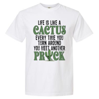 Life Is Like A Cactus Every Time You Turn Around Garment-Dyed Heavyweight T-Shirt