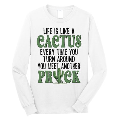 Life Is Like A Cactus Every Time You Turn Around Long Sleeve Shirt