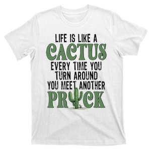 Life Is Like A Cactus Every Time You Turn Around T-Shirt