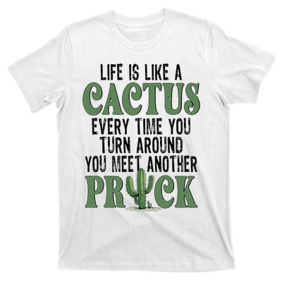 Life Is Like A Cactus Every Time You Turn Around T-Shirt