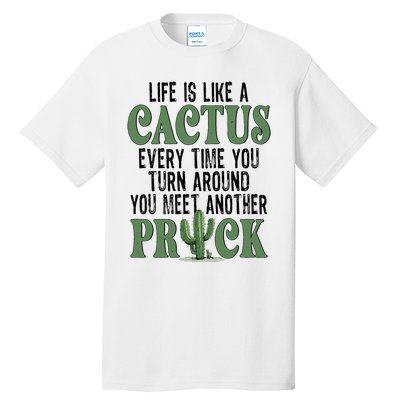 Life Is Like A Cactus Every Time You Turn Around Tall T-Shirt