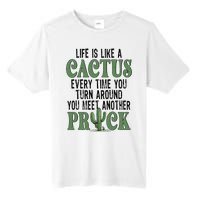 Life Is Like A Cactus Every Time You Turn Around Tall Fusion ChromaSoft Performance T-Shirt