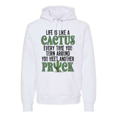 Life Is Like A Cactus Every Time You Turn Around Premium Hoodie