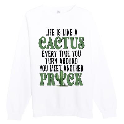 Life Is Like A Cactus Every Time You Turn Around Premium Crewneck Sweatshirt