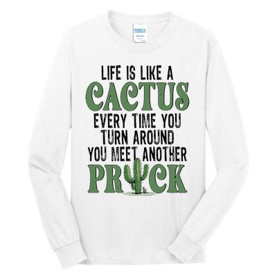 Life Is Like A Cactus Every Time You Turn Around Tall Long Sleeve T-Shirt