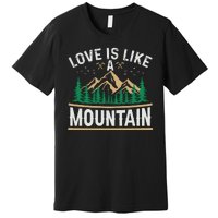 Love Is Like A Mountain Camping Gift Vintage Premium T-Shirt