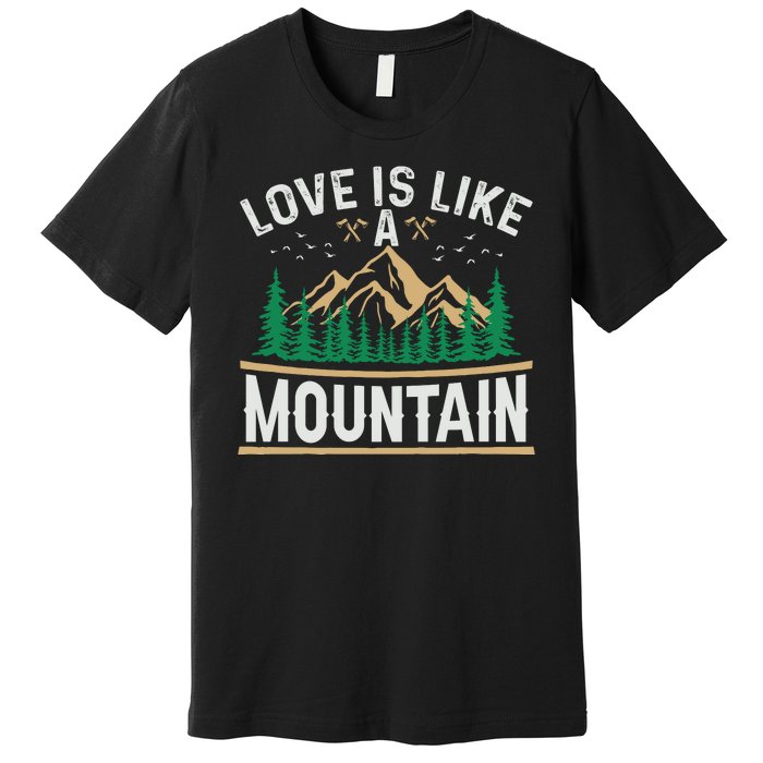 Love Is Like A Mountain Camping Gift Vintage Premium T-Shirt