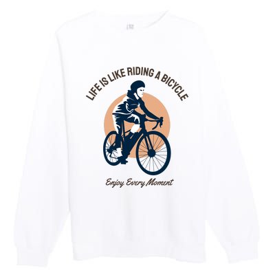 Life Is Like Riding A Bicycle Premium Crewneck Sweatshirt