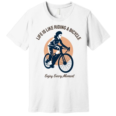 Life Is Like Riding A Bicycle Premium T-Shirt