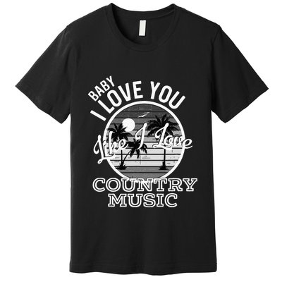 Like I Love Country Music Country Song Lyrics Premium T-Shirt
