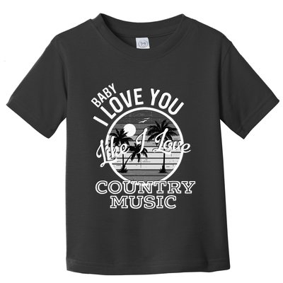 Like I Love Country Music Country Song Lyrics Toddler T-Shirt