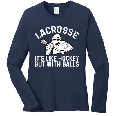 Lacrosse is like hockey but with balls Ladies Long Sleeve Shirt