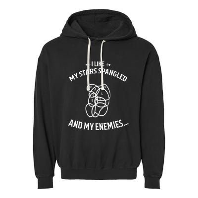 Limited I Like My Stars Spangled And My Enemies Garment-Dyed Fleece Hoodie