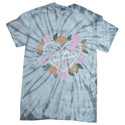 Love Is Like Pi Real Irrational & Never Ending V-day Quote Tie-Dye T-Shirt