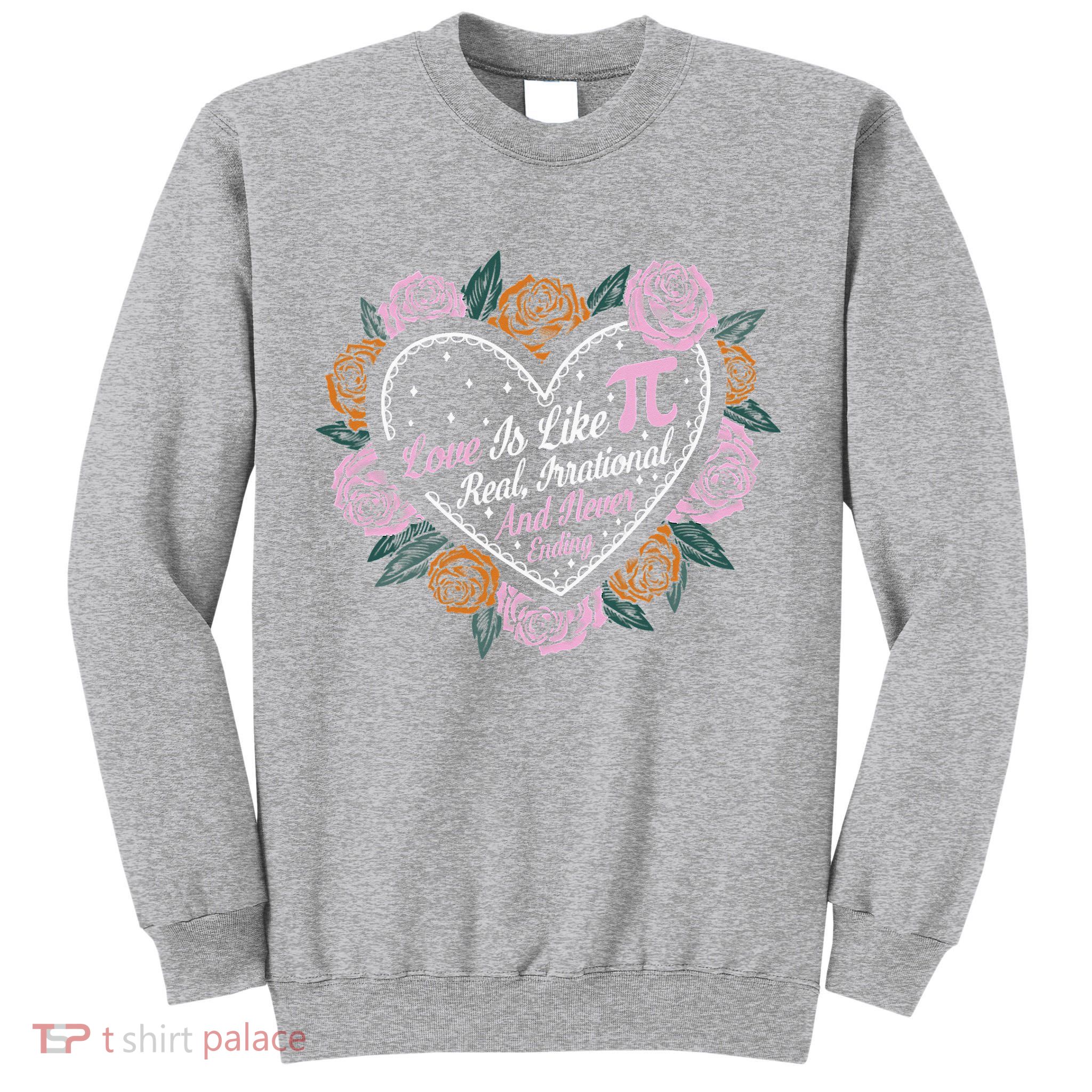 Love Is Like Pi Real Irrational & Never Ending V-day Quote Tall Sweatshirt