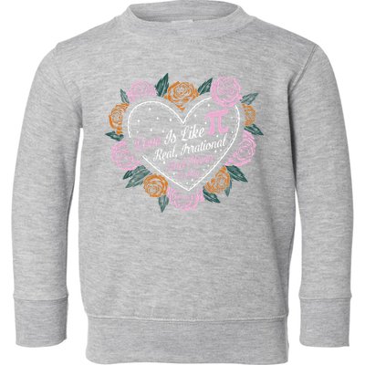 Love Is Like Pi Real Irrational & Never Ending V-day Quote Toddler Sweatshirt