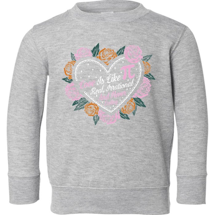 Love Is Like Pi Real Irrational & Never Ending V-day Quote Toddler Sweatshirt
