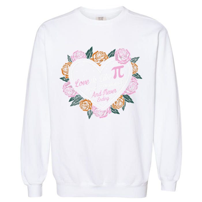Love Is Like Pi Real Irrational & Never Ending V-day Quote Garment-Dyed Sweatshirt