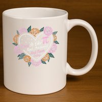 Love Is Like Pi Real Irrational & Never Ending V-day Quote 11oz C Handle Ceramic Mug