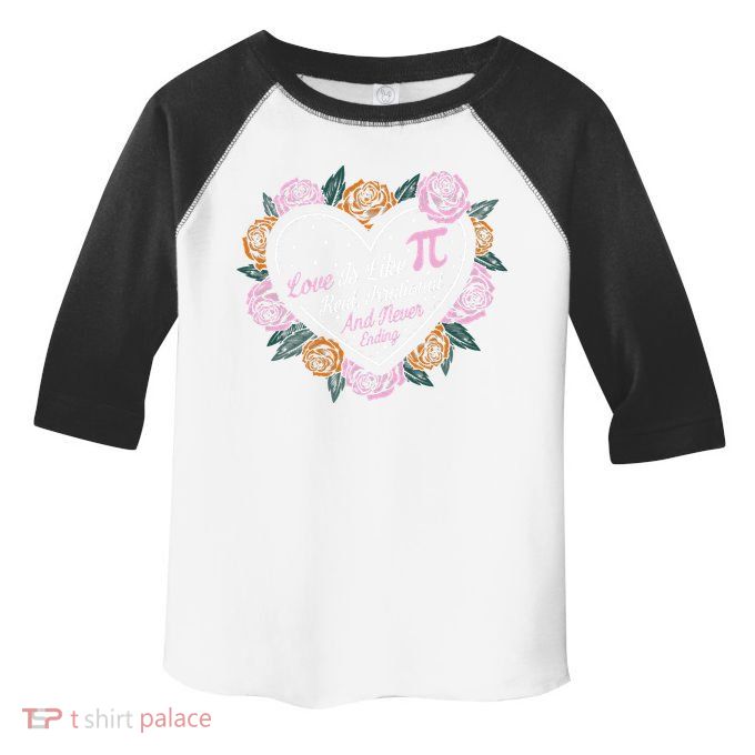 Love Is Like Pi Real Irrational & Never Ending V-day Quote Toddler Fine Jersey T-Shirt