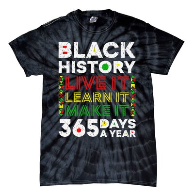 Live It Learn It Make It 365 Days Black History Juneteenth Tie-Dye T-Shirt