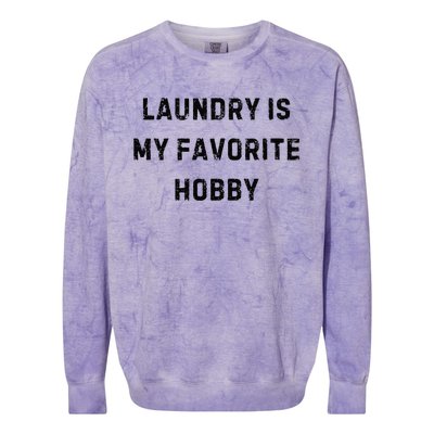 Laundry Is My Favorite Hobby Funny Mom White Lie Party Colorblast Crewneck Sweatshirt