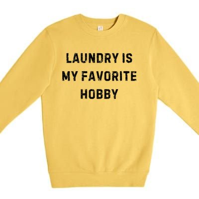 Laundry Is My Favorite Hobby Funny Mom White Lie Party Premium Crewneck Sweatshirt