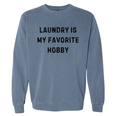 Laundry Is My Favorite Hobby Funny Mom White Lie Party Garment-Dyed Sweatshirt