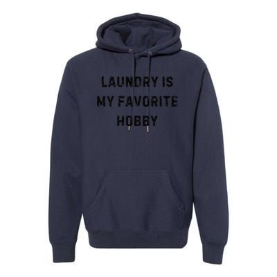 Laundry Is My Favorite Hobby Funny Mom White Lie Party Premium Hoodie