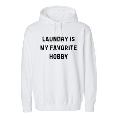 Laundry Is My Favorite Hobby Funny Mom White Lie Party Garment-Dyed Fleece Hoodie