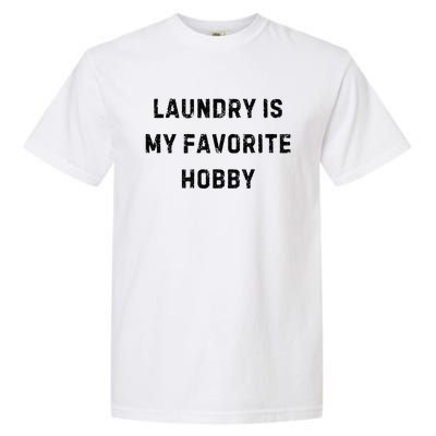 Laundry Is My Favorite Hobby Funny Mom White Lie Party Garment-Dyed Heavyweight T-Shirt