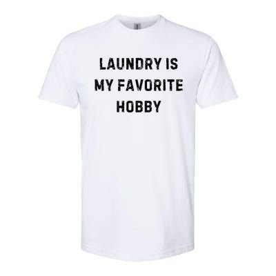 Laundry Is My Favorite Hobby Funny Mom White Lie Party Softstyle CVC T-Shirt