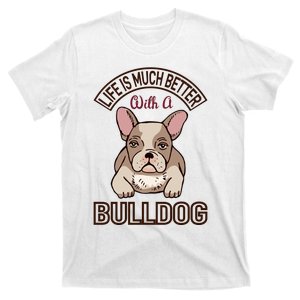 Life Is Much Better With A Bulldog T-Shirt