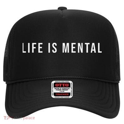 Life Is Mental Positive Mental Health High Crown Mesh Back Trucker Hat