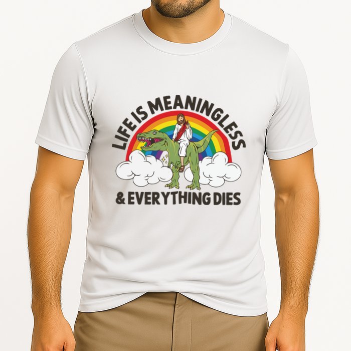 Life Is Meaningless And Everything Dies Jesus Riding Dinosaur Cooling Performance Crew T-Shirt