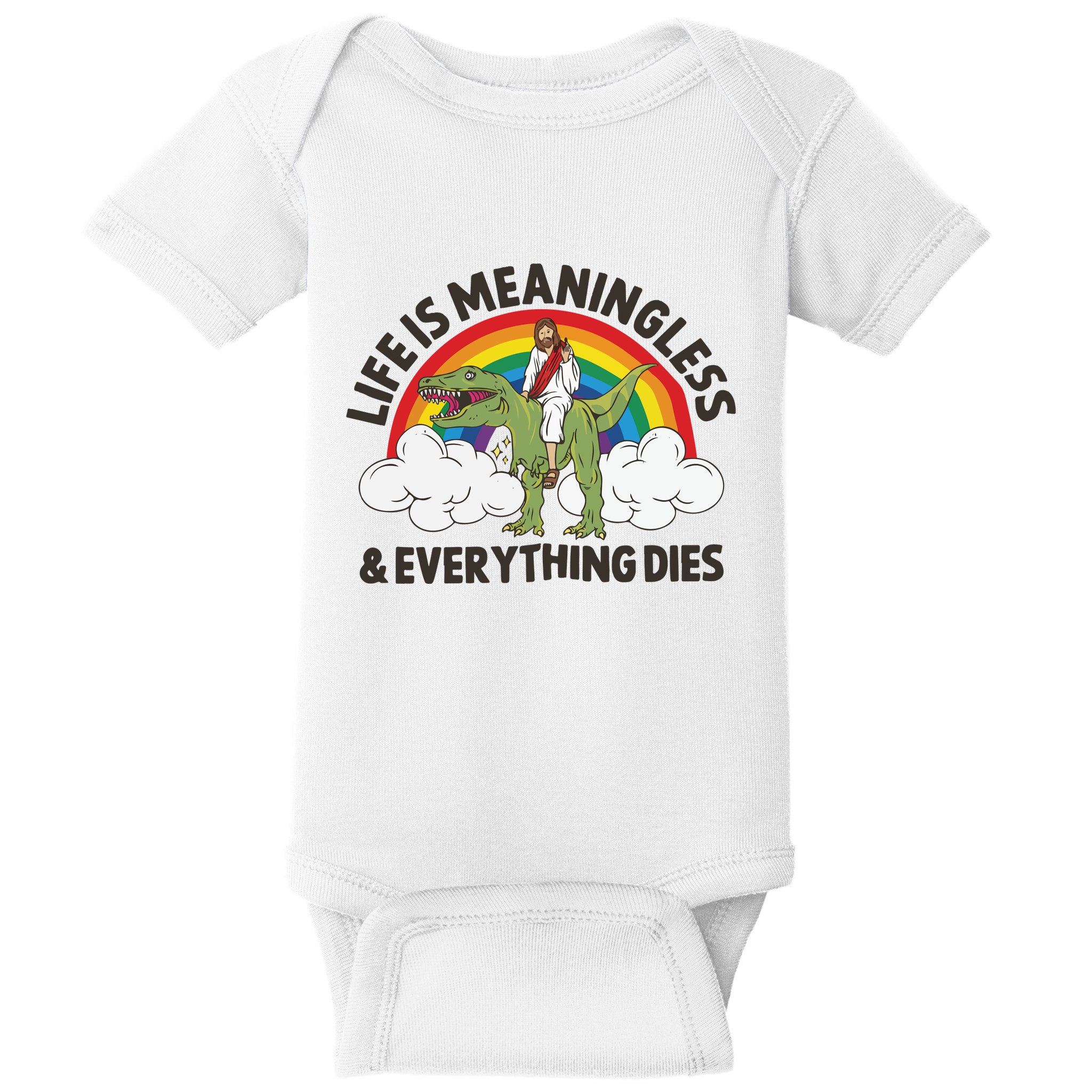 Life Is Meaningless And Everything Dies Jesus Riding Dinosaur Baby Bodysuit