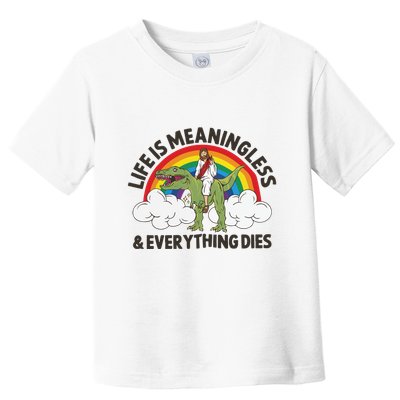 Life Is Meaningless And Everything Dies Jesus Riding Dinosaur Toddler T-Shirt