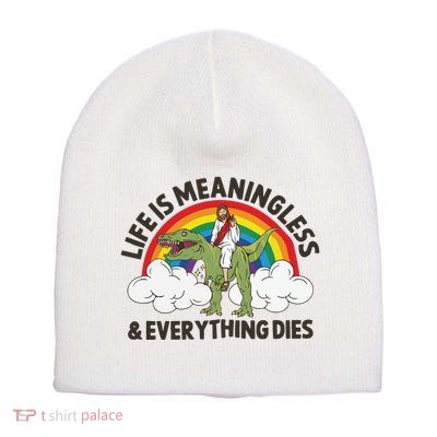 Life Is Meaningless And Everything Dies Jesus Riding Dinosaur Short Acrylic Beanie