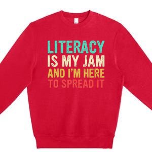 Literacy Is My Jam And IM Here To Spread It Premium Crewneck Sweatshirt