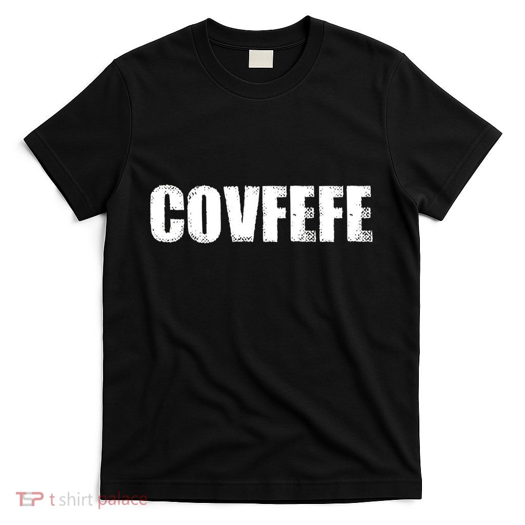 Limited Edition - Distressed Covfefe T-Shirt