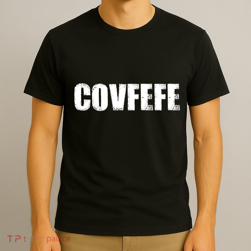 Limited Edition - Distressed Covfefe T-Shirt