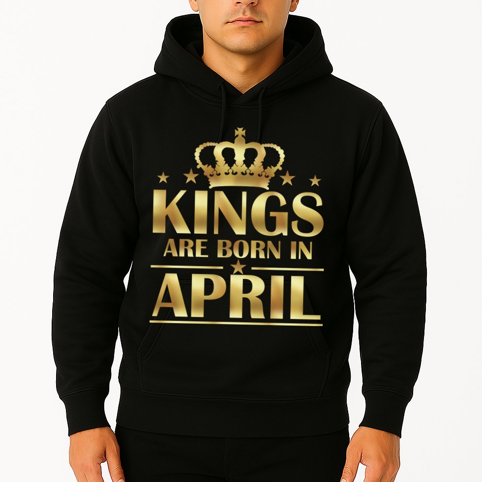 Limited Edition Kings Are Born in April Hoodie